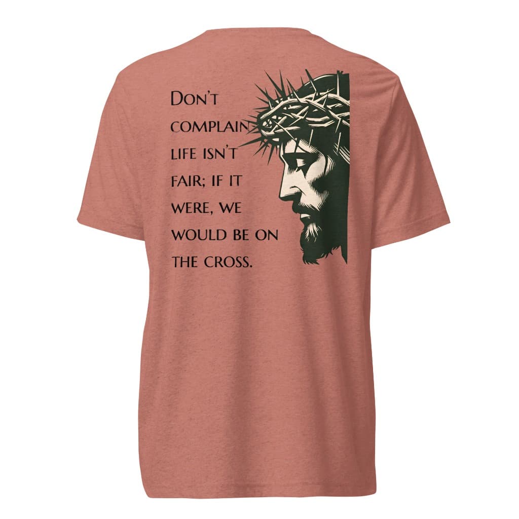 Mauve tri-blend tee back — Life isn't fair; we would be on the cross